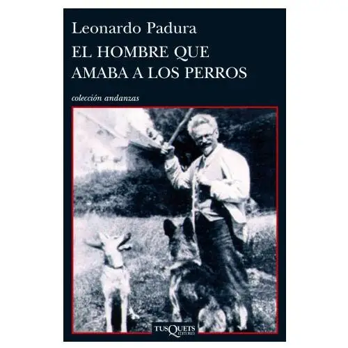 El hombre que amaba a los perros Tusquets editores