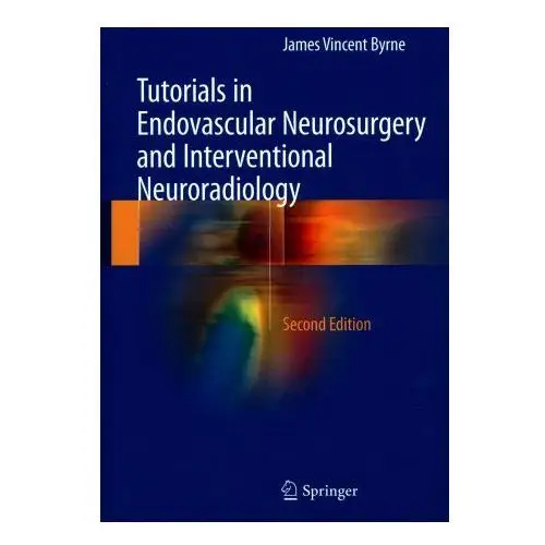 Tutorials in endovascular neurosurgery and interventional neuroradiology Springer international publishing ag