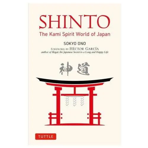 Tuttle pub Shinto: the japanese world of kami spirits