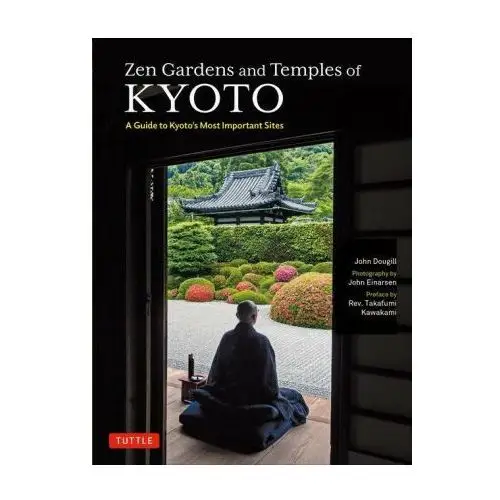 Zen Gardens and Temples of Kyoto: A Guide to Kyoto's Most Important Sites