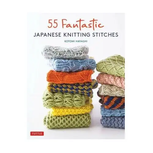 Tuttle publishing 55 fantastic japanese knitting stitches: [with 20 projects]