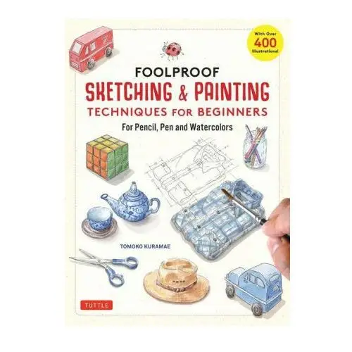 Tuttle publishing Foolproof sketching & painting techniques for beginners