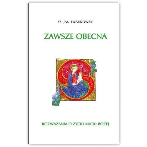 Zawsze obecna rozważania o życiu matki bożej tom 1 Twardowski jan