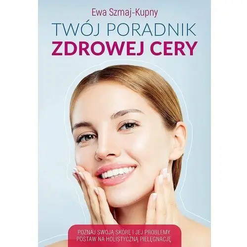 Twój poradnik zdrowej cery