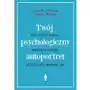Twój psychologiczny autoportret dlaczego czujesz kochasz myślisz postępujesz właśnie tak wyd. 3 Sklep on-line