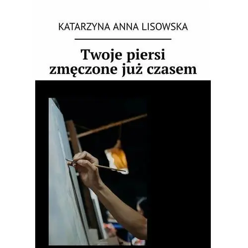 Twoje piersi zmęczone już czasem