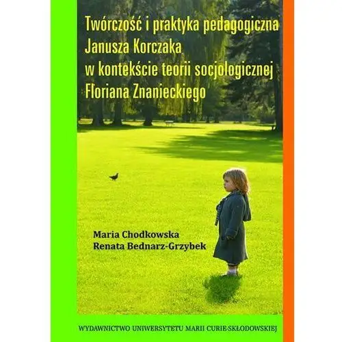 Twórczość i praktyka pedagogiczna Janusza Korczaka w kontekście teorii socjologicznej Floriana Znanieckiego