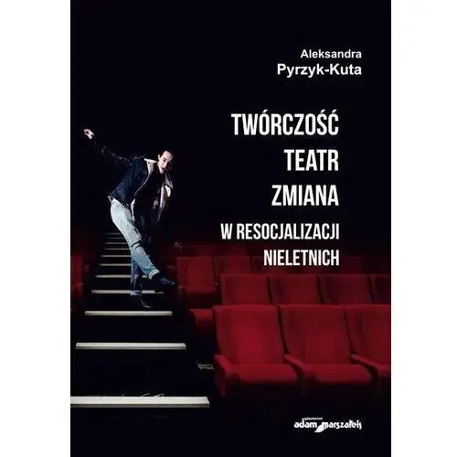 Twórczość teatr zmiana w resocjalizacji nieletnich