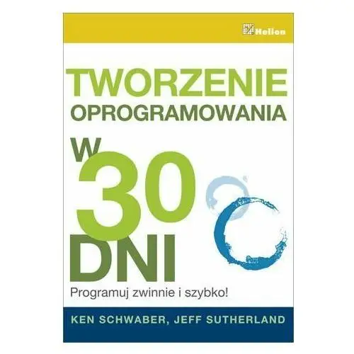 Tworzenie oprogramowania w 30 dni. Programuj zwinnie i szybko