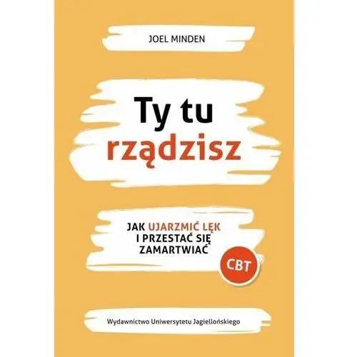 Ty tu rządzisz. Jak ujarzmić lęk i przestać się zamartwiać