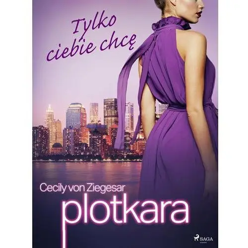 Tylko ciebie chcę. Plotkara. Tom 6