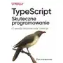TypeScript. Skuteczne programowanie. 62 sposoby ulepszania kodu TypeScript Sklep on-line