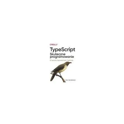 TypeScript. Skuteczne programowanie Dan Vanderkam