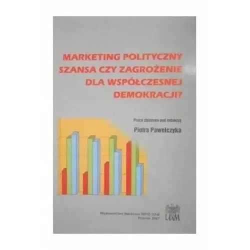Marketing polityczny: szansa czy zagrożenie dla demokracji? - RED.PAWEŁCZYK P - książka