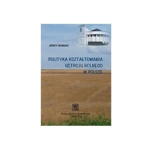 Polityka kształtowania ustroju rolnego w Polsce - BABIAK JERZY - książka