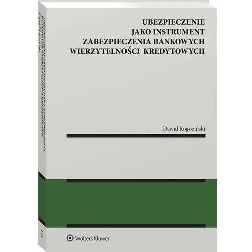 Ubezpieczenie jako instrument zabezpieczenia bankowych wierzytelności kredytowych