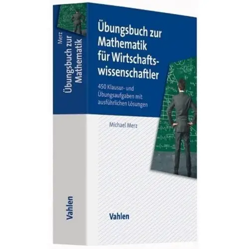 Übungsbuch zur Mathematik für Wirtschaftswissenschaftler Merz, Michael