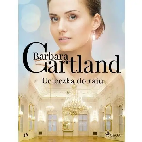 Ucieczka do raju - Ponadczasowe historie miłosne Barbary Cartland