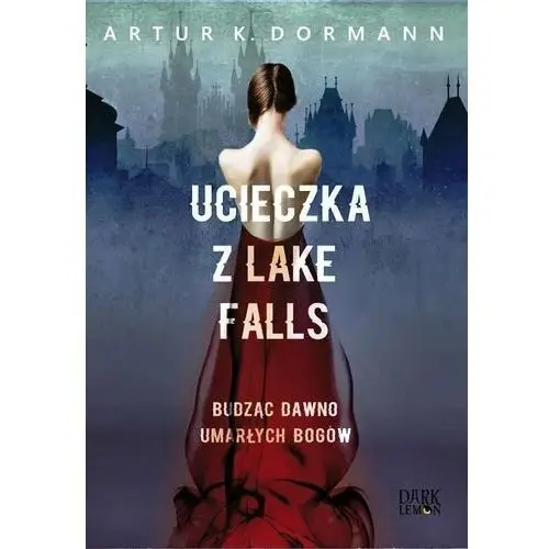 Ucieczka z Lake Falls. Budząc dawno umarłych bogów. Lake Falls. Tom 2