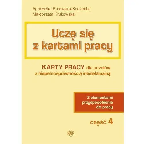 Uczę się z kartami pracy karty pracy dla uczniów z niepełnosprawnością intelektualną z elementami przysposobienia do pracy część 4