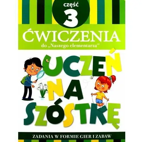 Uczeń na szóstkę. Ćwiczenia do Naszego elementarza. Część 3