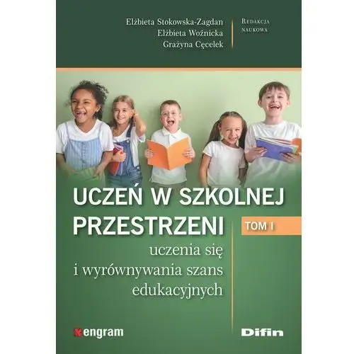 Uczeń w szkolnej przestrzeni uczenia się i wyrównywania szans edukacyjnych Tom 1