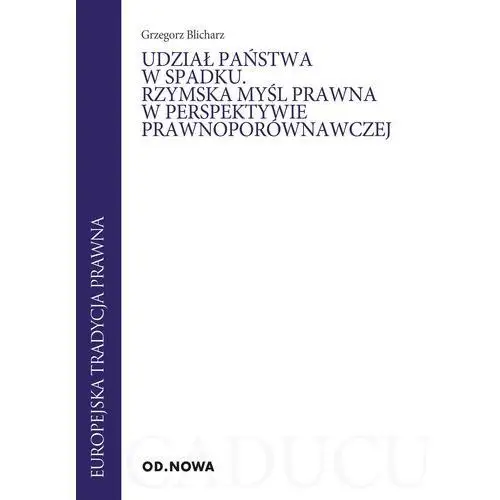 Udział państwa w spadku. Rzymska mysl prawna w perspektywie prawnoporównawczej