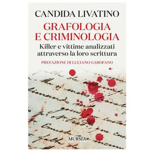 Ugo mursia editore Grafologia e criminologia. killer e vittime analizzati attraverso la loro scrittura