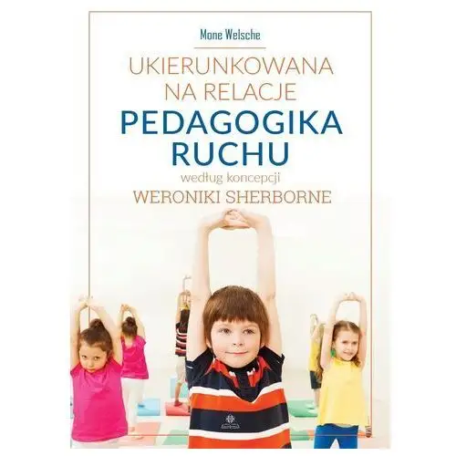 Ukierunkowana na relacje pedagogika ruchu według koncepcji Weronikie Sherborne