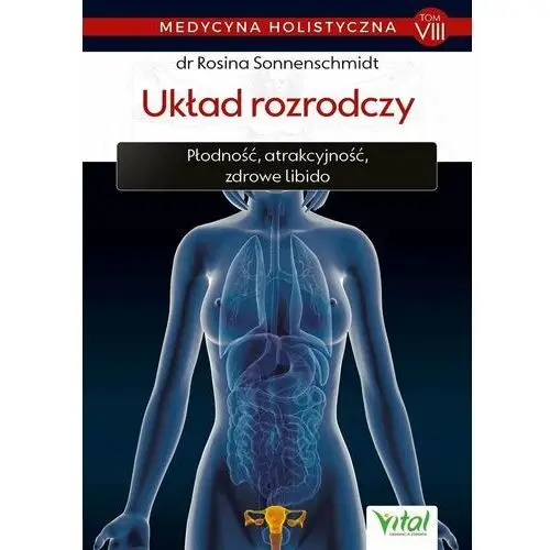 Układ rozrodczy. Medycyna holistyczna. Tom 8