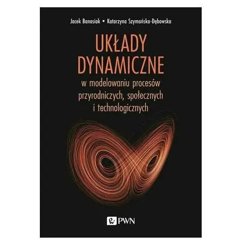 Układy dynamiczne w modelowaniu procesów przyrodniczych, społecznych i technologicznych