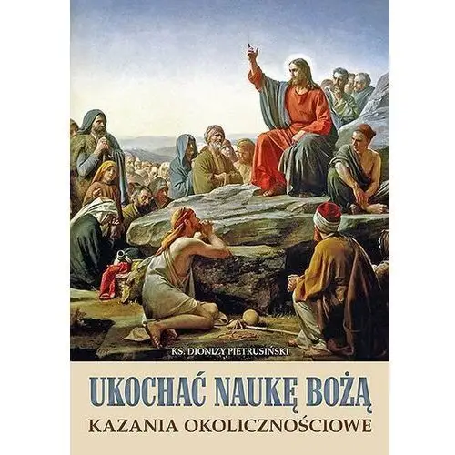 Ukochać naukę Bożą. Kazania okolicznościowe