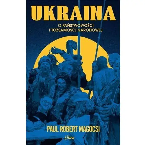 Ukraina. O państwowości i tożsamości narodowej