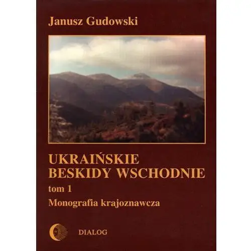 Ukraińskie beskidy wschodnie tom i. przewodnik - monografia krajoznawcza Wydawnictwo akademickie dialog