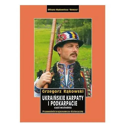 Ukraińskie Karpaty i Podkarpacie. Część wschodnia - Grzegorz Rąkowski - książka
