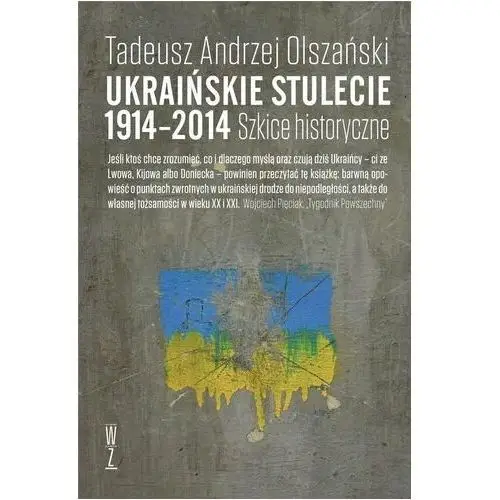 Ukraińskie stulecie 1914-2014. Szkice historyczne Tadeusz Andrzej Olszański