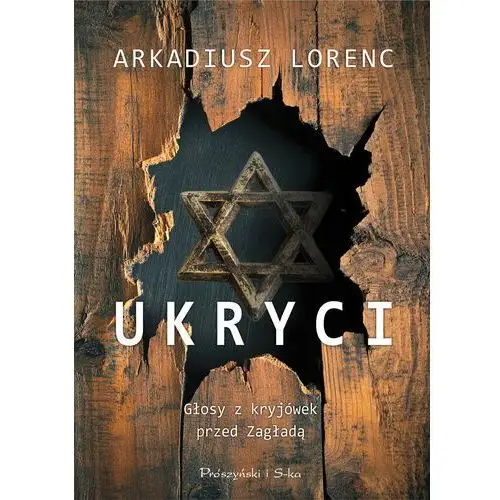 Ukryci. Głosy z kryjówek przed Zagładą