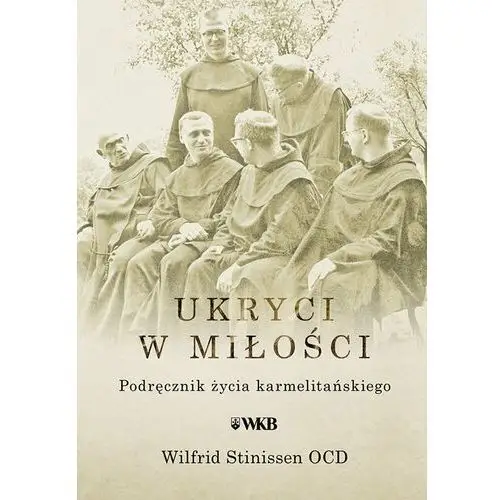 Ukryci w miłości. Podręcznik życia karmelitańskiego