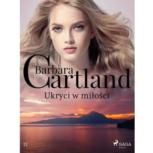 Ukryci w miłości - Ponadczasowe historie miłosne Barbary Cartland