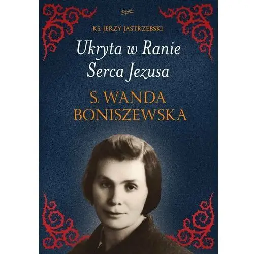 Ukryta w Ranie Serca Jezusa s. Wanda Broniszewska
