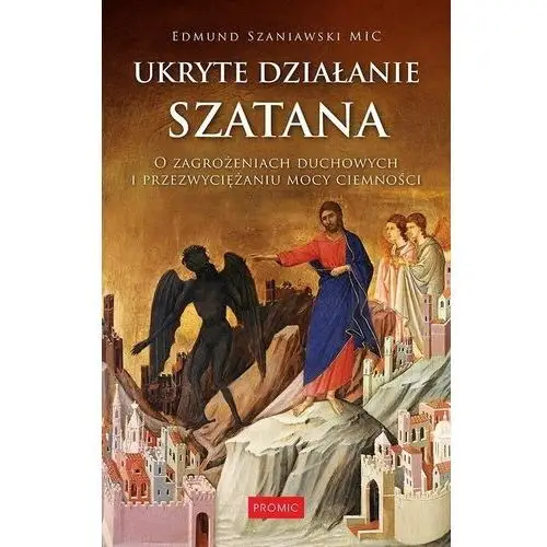 Ukryte działanie szatana. O zagrożeniach duchowych