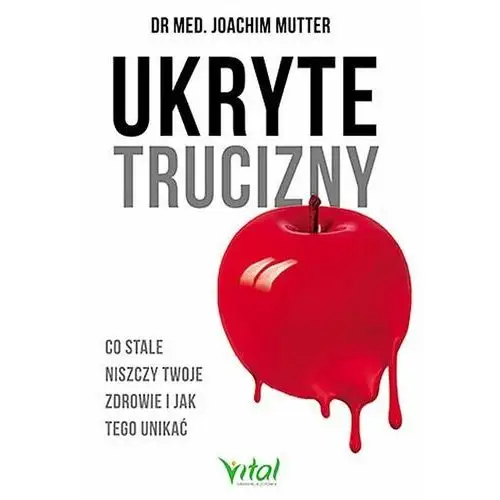 Ukryte trucizny. Co stale niszczy Twoje zdrowie i jak tego unikać