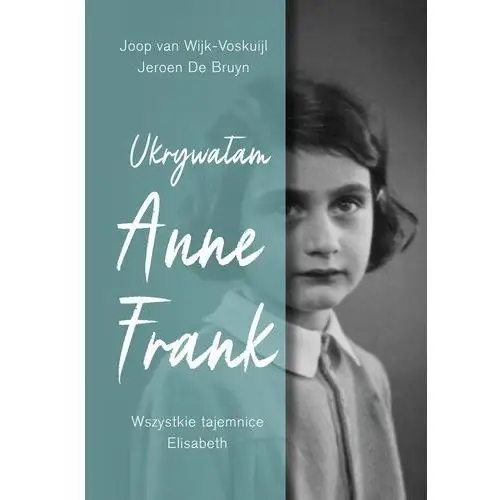 Ukrywałam Anne Frank. Wszystkie tajemnice Elisabeth