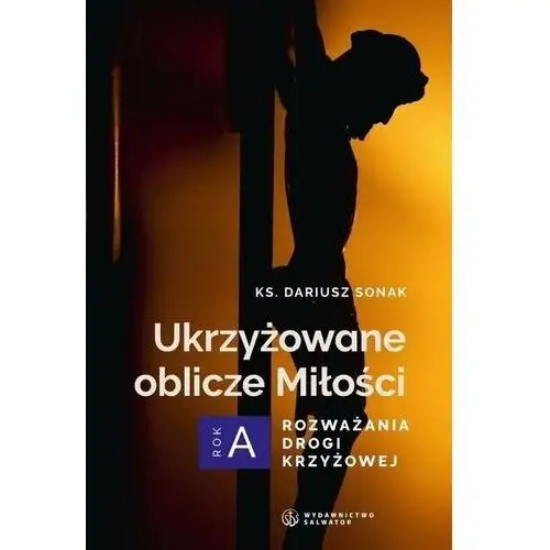 Ukrzyżowane oblicze Miłości. Rozważania drogi