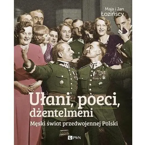 Ułani, poeci, dżentelmeni męski świat przedwojennej polski