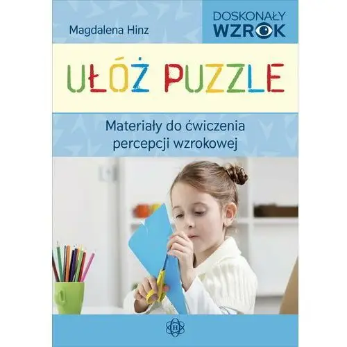 Ułóż puzzle. Materiały do ćwiczenia percepcji wzrokowej