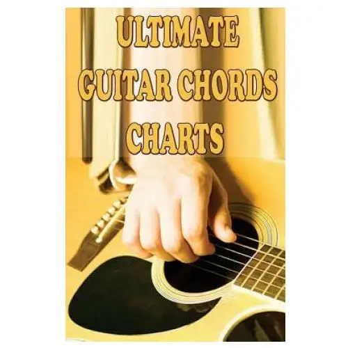Ultimate Guitar Chords Charts: A Guitar Chords Handbook for Beginners
