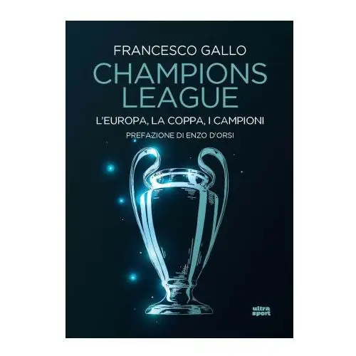 Champions league. L'Europa, la coppa, i campioni