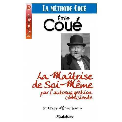 La Maîtrise de Soi-M?me par l'autosuggestion consciente