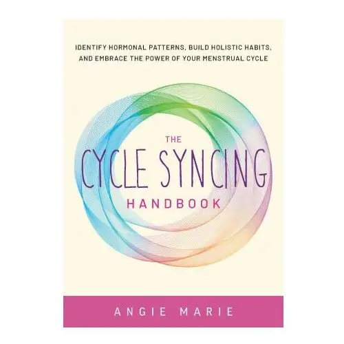 The cycle syncing handbook: identify hormonal patterns, build holistic habits, and embrace the power of your menstrual cycle Ulysses pr